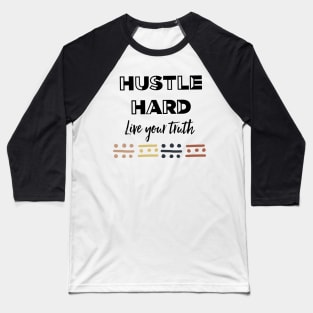 Hustle Hard Live Your Truth Baseball T-Shirt